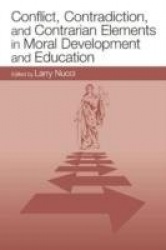Conflict, Contradiction, and Contrarian Elements in Moral Development and Education