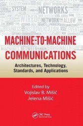 Machine-to-Machine Communications - Architectures, Technology, Standards, and Applications
