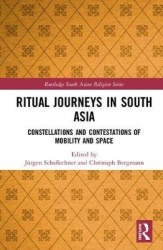 Ritual Journeys in South Asia - Constellations and Contestations of Mobility and Space