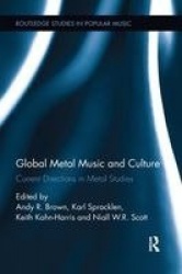 Global Metal Music and Culture - Current Directions in Metal Studies