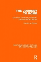 The Journey to Rome - Conversion Literature by Nineteenth-Century American Catholics