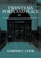 Twenty-Six Portland Place - The Early Years of the Royal Society of Tropical Medicine and Hygiene