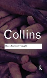 Black Feminist Thought - Knowledge, Consciousness, and the Politics of Empowerment
