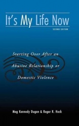 It's My Life Now: Starting Over After an Abusive Relationship or Domestic Violence, Second Edition