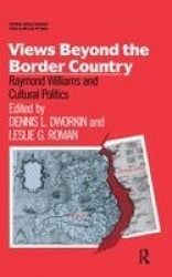 Views Beyond the Border Country - Raymond Williams and Cultural Politics