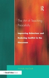 Art of Teaching Peacefully - Improving Behavior and Reducing Conflict in the Classroom