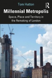 Millennial Metropolis - Space, Place and Territory in the Remaking of London