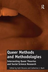 Queer Methods and Methodologies - Intersecting Queer Theories and Social Science Research