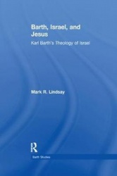 Barth, Israel, and Jesus - Karl Barth's Theology of Israel