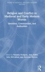 Religion and Conflict in Medieval and Early Modern Worlds - Identities, Communities and Authorities