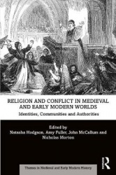 Religion and Conflict in Medieval and Early Modern Worlds - Identities, Communities and Authorities