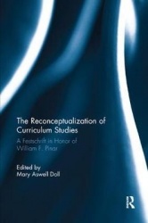 The Reconceptualization of Curriculum Studies - A Festschrift in Honor of William F. Pinar