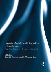 Forensic Mental Health Consulting in Family Law - Part of the Problem or Part of the Solution?