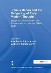 Francis Bacon and the Refiguring of Early Modern Thought - Essays to Commemorate The Advancement of Learning (1605–2005)