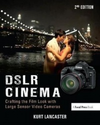 DSLR Cinema - Crafting the Film Look with Large Sensor Video Cameras