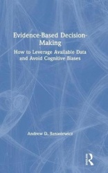 Evidence-Based Decision-Making - How to Leverage Available Data and Avoid Cognitive Biases