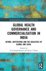 Global Health Governance and Commercialisation of Public Health in India - Actors, Institutions and the Dialectics of Global and