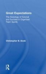 Great Expectations - The Sociology of Survival and Success in Organized Team Sports