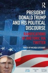President Donald Trump and His Political Discourse - Ramifications of Rhetoric via Twitter