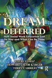 A Dream Deferred - How Social Work Education Lost Its Way and What Can be Done