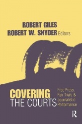 Covering the Courts - Free Press, Fair Trials, and Journalistic Performance