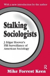 Stalking Sociologists - J. Edgar Hoover's FBI Surveillance of American Sociology
