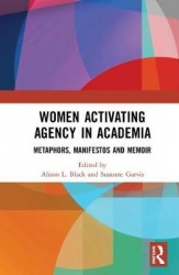 Women Activating Agency in Academia - Metaphors, Manifestos and Memoir