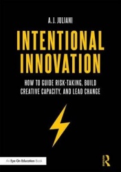 Intentional Innovation - How to Guide Risk-Taking, Build Creative Capacity, and Lead Change