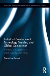 Industrial Development, Technology Transfer, and Global Competition - A history of the Japanese watch industry since 1850