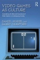 Video Games as Culture - Considering the Role and Importance of Video Games in Contemporary Society