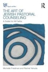 The Art of Jewish Pastoral Counseling - A Guide for All Faiths