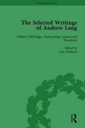The Selected Writings of Andrew Lang - Volume I: Folklore, Mythology, Anthropology; General and Theoretical