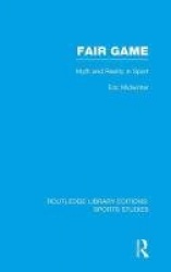 Fair Game (RLE Sports Studies) - Myth and Reality in Sport