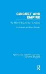 Cricket and Empire (RLE Sports Studies) - The 1932-33 Bodyline Tour of Australia