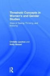 Threshold Concepts in Women's and Gender Studies - Ways of Seeing, Thinking, and Knowing