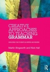 Creative Approaches to Teaching Grammar - Developing your students as writers and readers