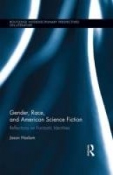 Gender, Race, and American Science Fiction - Reflections on Fantastic Identities