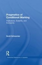 Pragmatics of Conditional Marking - Implicature, Scalarity, and Exclusivity