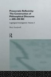 Presocratic Reflexivity: The Construction of Philosophical Discourse c. 600-450 B.C. - Logological Investigations: Volume Three
