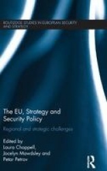 The EU, Strategy and Security Policy - Regional and Strategic Challenges