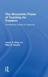 The Afrocentric Praxis of Teaching for Freedom - Connecting Culture to Learning