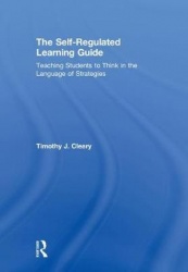 The Self-Regulated Learning Guide - Teaching Students to Think in the Language of Strategies