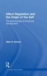 Affect Regulation and the Origin of the Self - The Neurobiology of Emotional Development