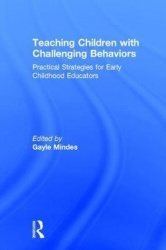 Teaching Children with Challenging Behaviors - Practical Strategies for Early Childhood Educators