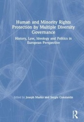 Human and Minority Rights Protection by Multiple Diversity Governance - History, Law, Ideology and Politics in European Perspect