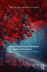 Uprooting Sexual Violence in Higher Education - A Guide for Practitioners and Faculty