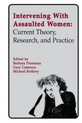 Intervening With Assaulted Women - Current Theory, Research, and Practice
