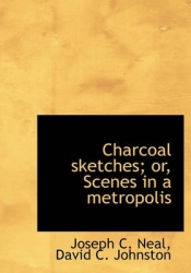 Charcoal Sketches; Or, Scenes in a Metropolis