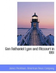 Gen Nathaniel Lyon and Missouri in 1861