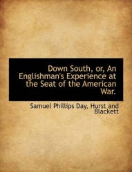 Down South, Or, an Englishman's Experience at the Seat of the American War.